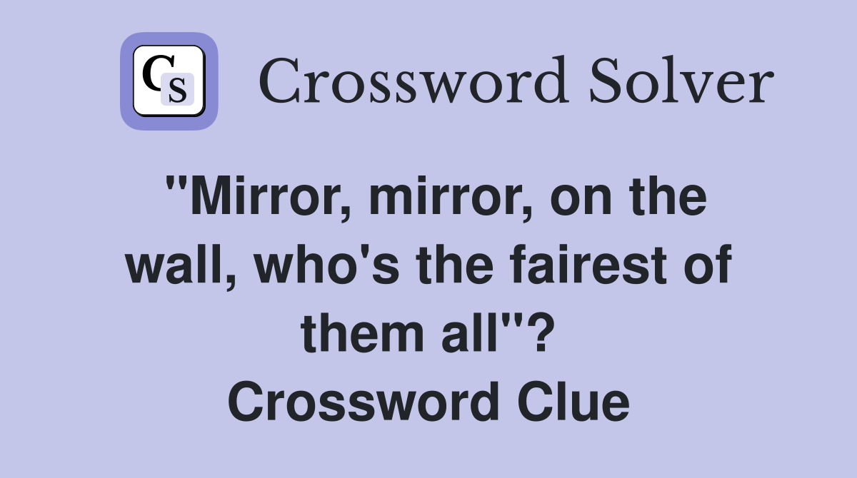 "Mirror, mirror, on the wall, who's the fairest of them all